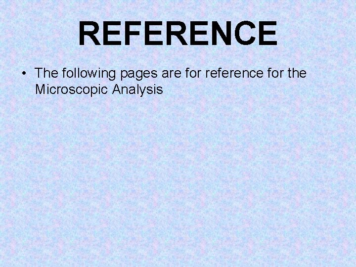 REFERENCE • The following pages are for reference for the Microscopic Analysis 