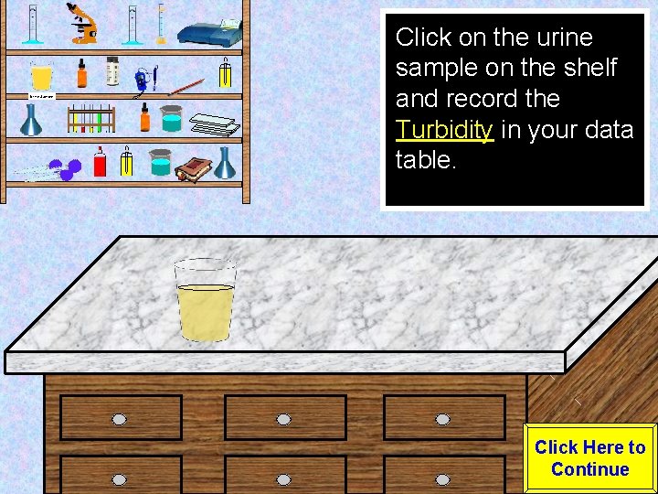 Urine Sample Click on the urine sample on the shelf and record the Turbidity