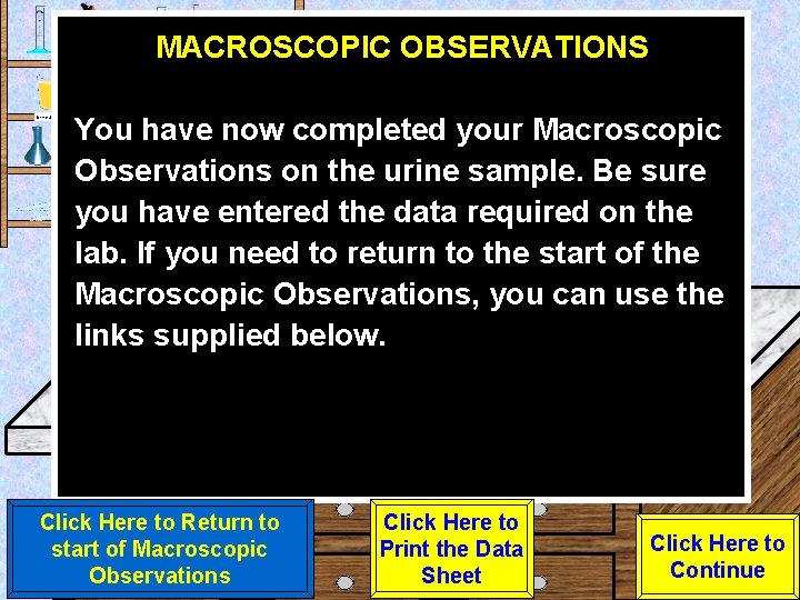 MACROSCOPIC OBSERVATIONS Urine Sample You have now completed your Macroscopic Observations on the urine