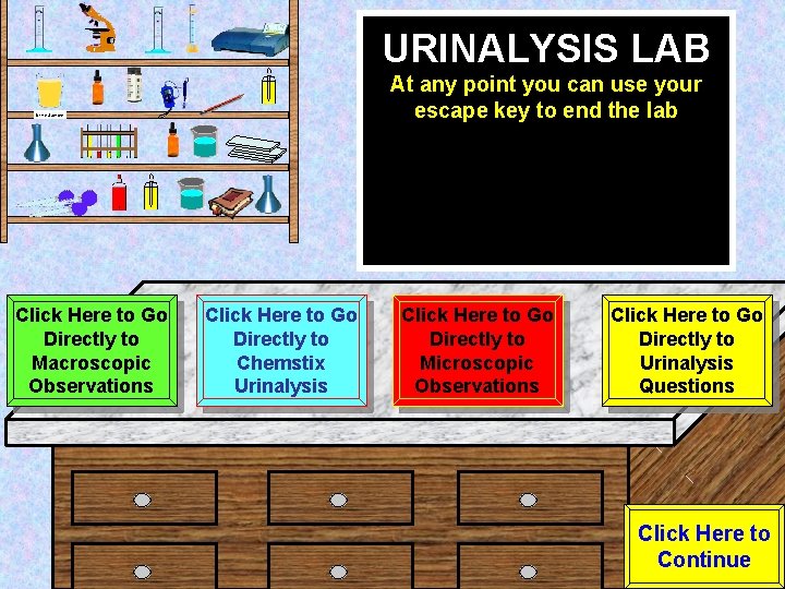 URINALYSIS LAB At any point you can use your escape key to end the