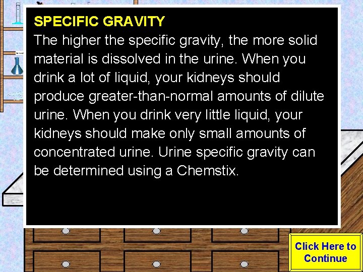 Urine Sample SPECIFIC GRAVITY The higher the specific gravity, the more solid material is