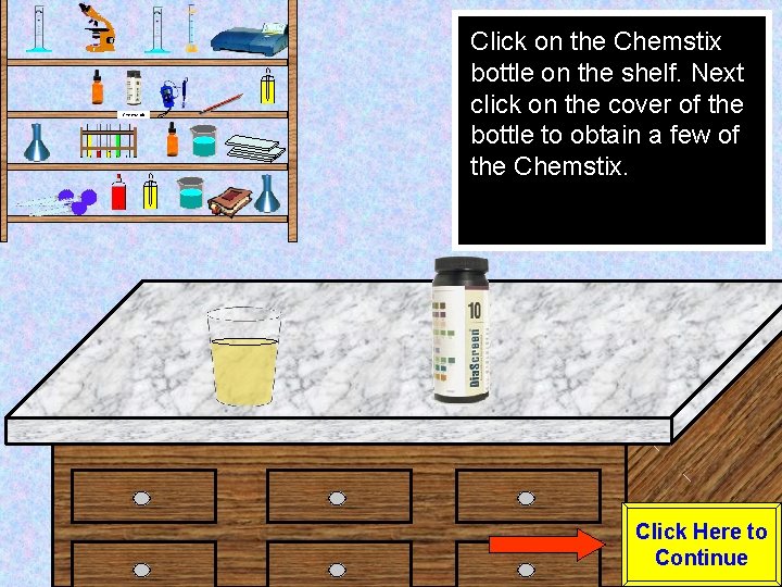 Click on the Chemstix bottle on the shelf. Next click on the cover of