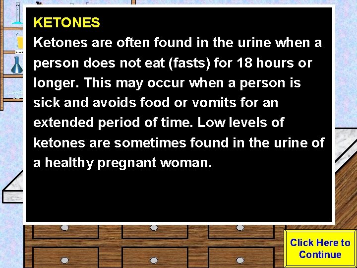 Urine Sample KETONES Ketones are often found in the urine when a person does