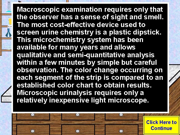 Urine Sample Macroscopic examination requires only that the observer has a sense of sight