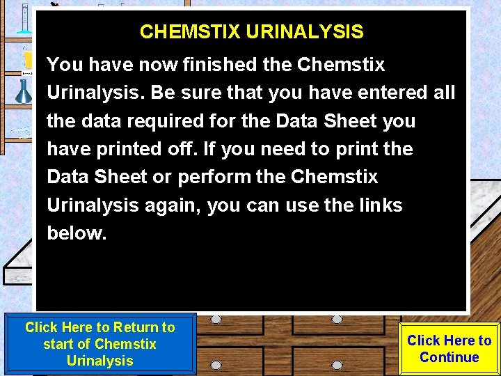 CHEMSTIX URINALYSIS Urine Sample You have now finished the Chemstix Urinalysis. Be sure that