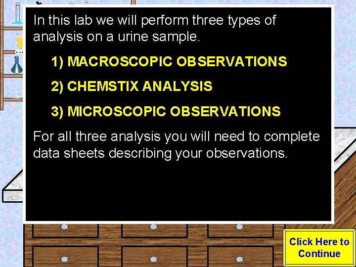In this lab we will perform three types of analysis on a urine sample.