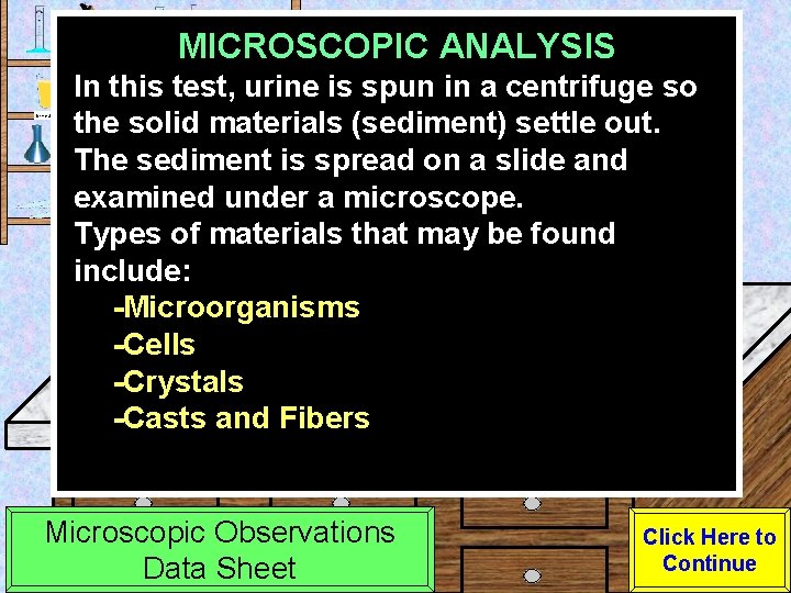 MICROSCOPIC ANALYSIS Urine Sample In this test, urine is spun in a centrifuge so