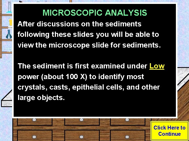 MICROSCOPIC ANALYSIS Urine Sample After discussions on the sediments following these slides you will