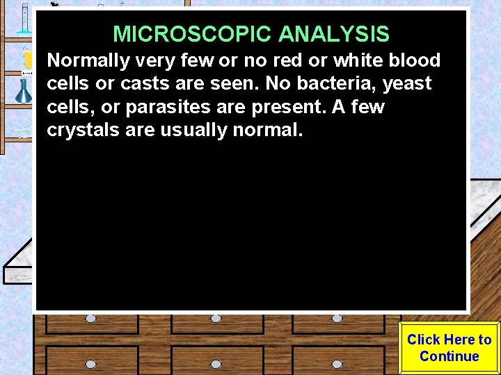 MICROSCOPIC ANALYSIS Urine Sample Normally very few or no red or white blood cells
