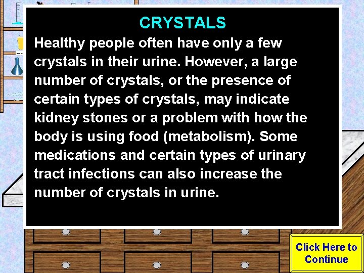 CRYSTALS Urine Sample Healthy people often have only a few crystals in their urine.