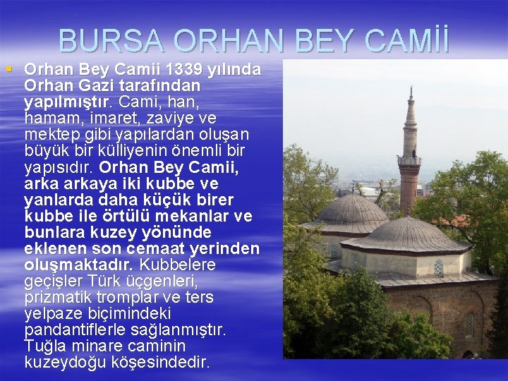 BURSA ORHAN BEY CAMİİ § Orhan Bey Camii 1339 yılında Orhan Gazi tarafından yapılmıştır.