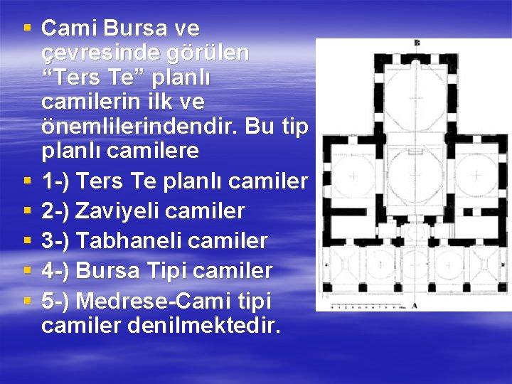 § Cami Bursa ve çevresinde görülen “Ters Te” planlı camilerin ilk ve önemlilerindendir. Bu