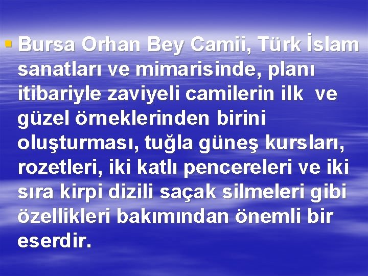 § Bursa Orhan Bey Camii, Türk İslam sanatları ve mimarisinde, planı itibariyle zaviyeli camilerin