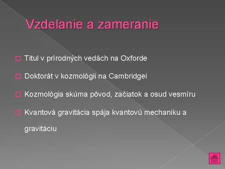 Vzdelanie a zameranie � Titul v prírodných vedách na Oxforde � Doktorát v kozmológii