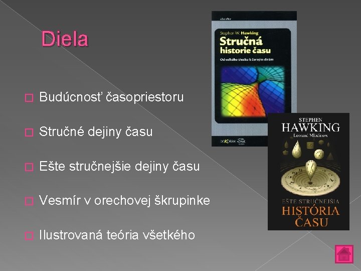 Diela � Budúcnosť časopriestoru � Stručné dejiny času � Ešte stručnejšie dejiny času �