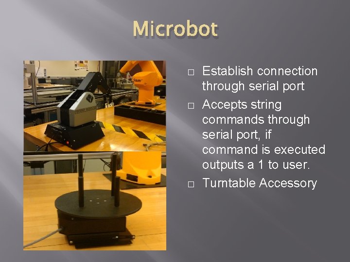 Microbot � � � Establish connection through serial port Accepts string commands through serial