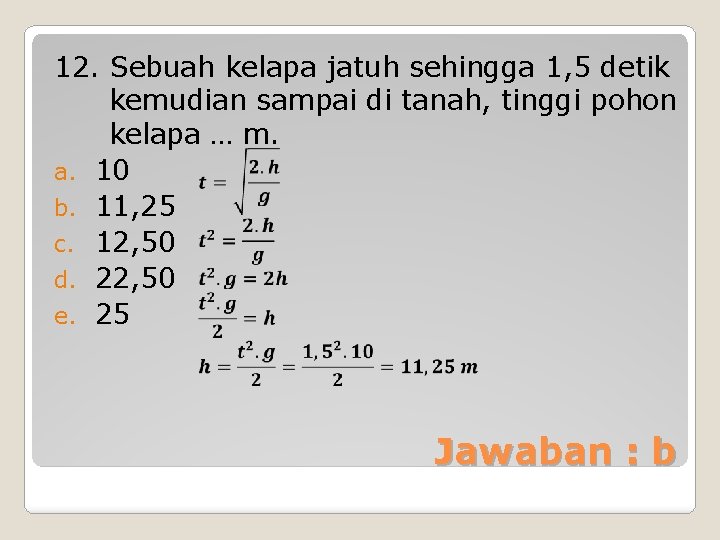 12. Sebuah kelapa jatuh sehingga 1, 5 detik kemudian sampai di tanah, tinggi pohon