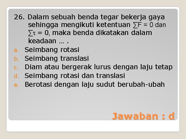 26. Dalam sebuah benda tegar bekerja gaya sehingga mengikuti ketentuan ∑F = 0 dan