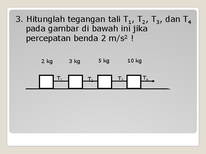 3. Hitunglah tegangan tali T 1, T 2, T 3, dan T 4 pada