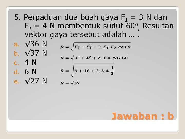 5. Perpaduan dua buah gaya F 1 = 3 N dan F 2 =