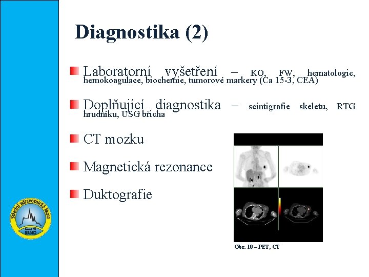 Diagnostika (2) Laboratorní vyšetření – KO, FW, hematologie, hemokoagulace, biochemie, tumorové markery (Ca 15