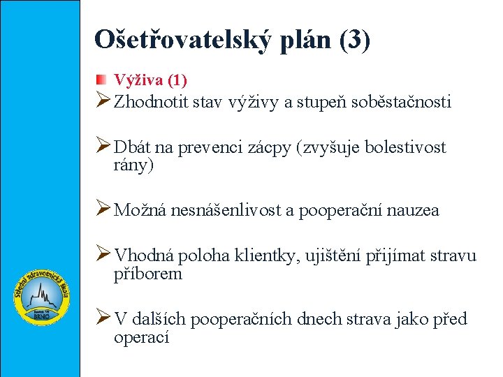 Ošetřovatelský plán (3) Výživa (1) ØZhodnotit stav výživy a stupeň soběstačnosti ØDbát na prevenci