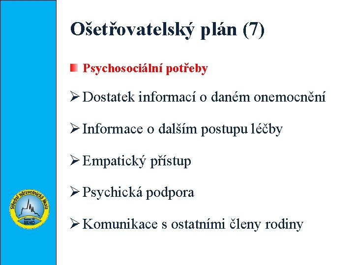 Ošetřovatelský plán (7) Psychosociální potřeby Ø Dostatek informací o daném onemocnění Ø Informace o