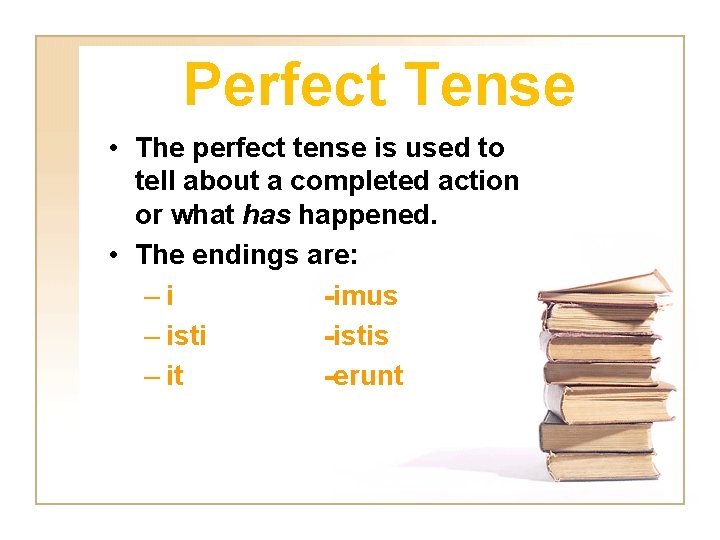 Perfect Tense • The perfect tense is used to tell about a completed action