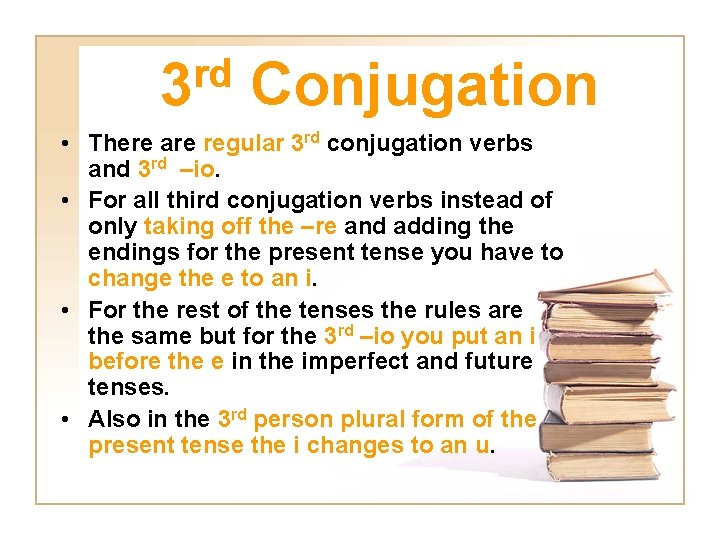 rd 3 Conjugation • There are regular 3 rd conjugation verbs and 3 rd