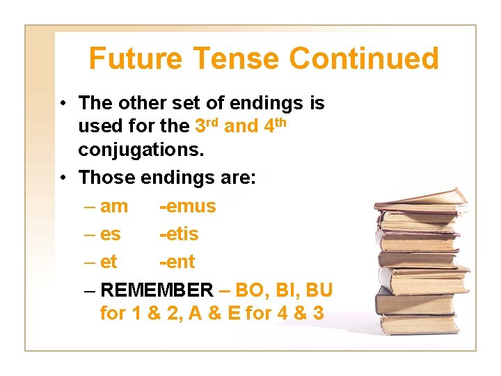 Future Tense Continued • The other set of endings is used for the 3