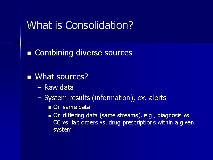 What is Consolidation? n Combining diverse sources n What sources? – Raw data –