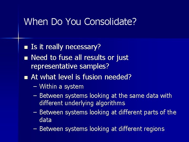 When Do You Consolidate? n n n Is it really necessary? Need to fuse