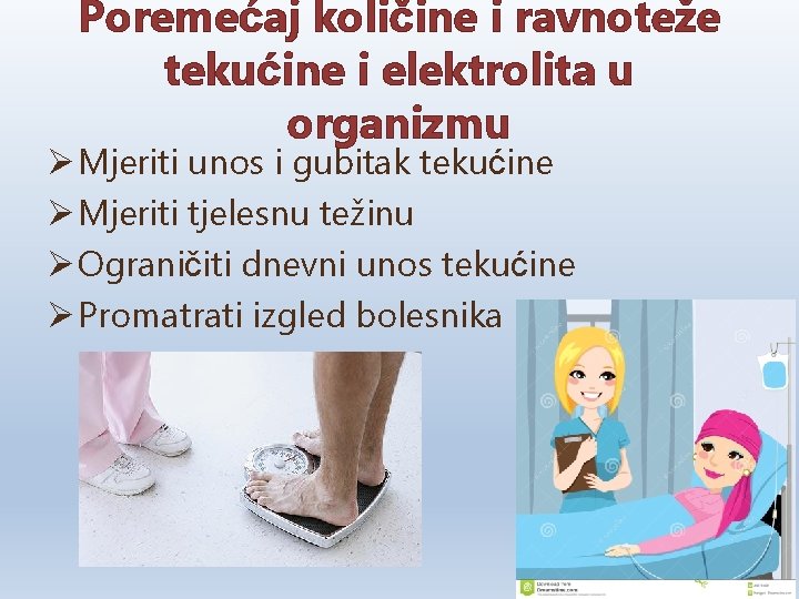 Poremećaj količine i ravnoteže tekućine i elektrolita u organizmu Ø Mjeriti unos i gubitak