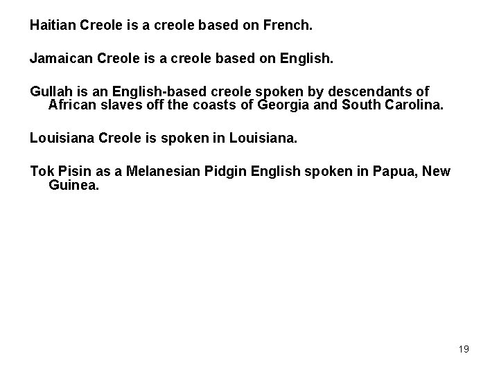 Haitian Creole is a creole based on French. Jamaican Creole is a creole based