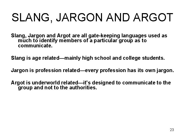 SLANG, JARGON AND ARGOT Slang, Jargon and Argot are all gate-keeping languages used as