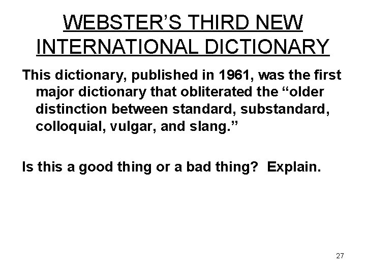 WEBSTER’S THIRD NEW INTERNATIONAL DICTIONARY This dictionary, published in 1961, was the first major