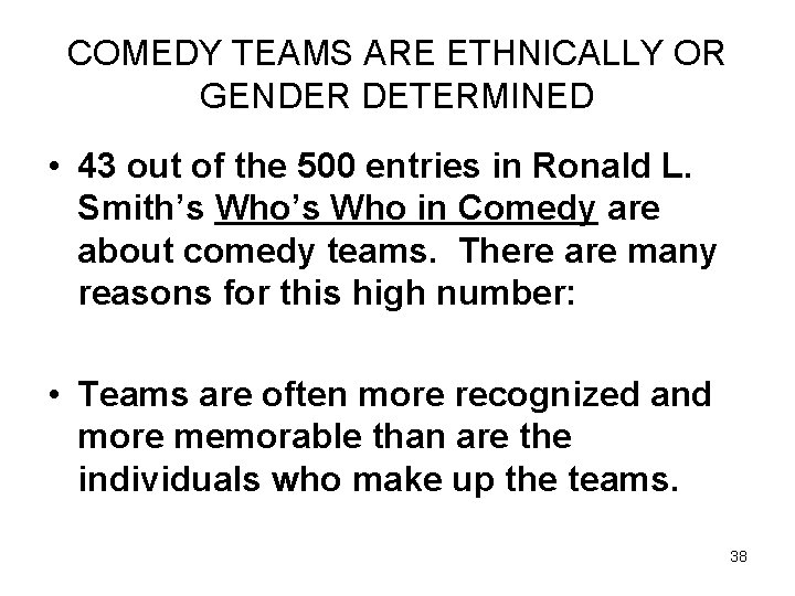 COMEDY TEAMS ARE ETHNICALLY OR GENDER DETERMINED • 43 out of the 500 entries