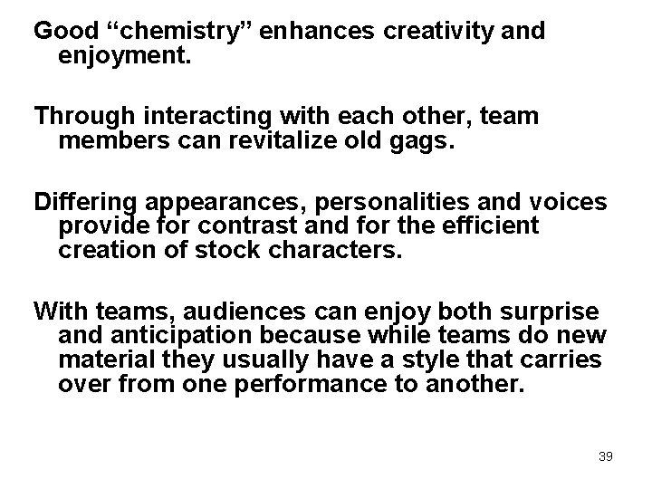 Good “chemistry” enhances creativity and enjoyment. Through interacting with each other, team members can