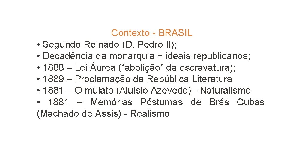 Contexto - BRASIL • Segundo Reinado (D. Pedro II); • Decadência da monarquia +