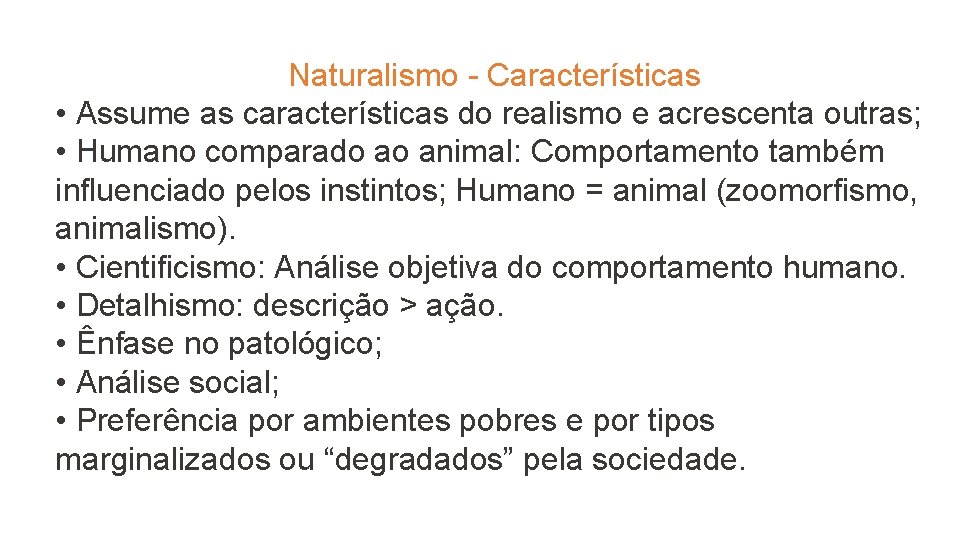 Naturalismo - Características • Assume as características do realismo e acrescenta outras; • Humano