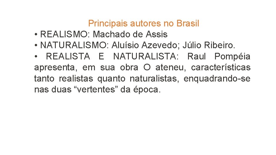 Principais autores no Brasil • REALISMO: Machado de Assis • NATURALISMO: Aluísio Azevedo; Júlio