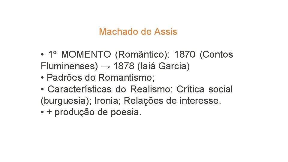 Machado de Assis • 1º MOMENTO (Romântico): 1870 (Contos Fluminenses) → 1878 (Iaiá Garcia)
