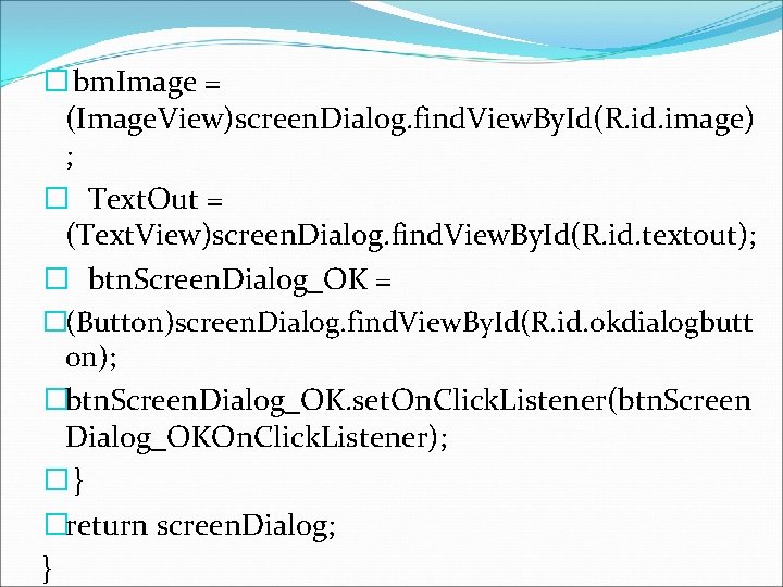 � bm. Image = (Image. View)screen. Dialog. find. View. By. Id(R. id. image) ;