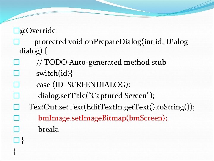 �@Override � protected void on. Prepare. Dialog(int id, Dialog dialog) { � // TODO