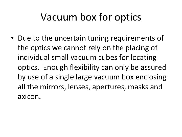 Vacuum box for optics • Due to the uncertain tuning requirements of the optics