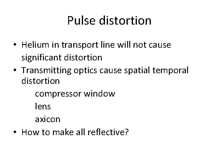 Pulse distortion • Helium in transport line will not cause significant distortion • Transmitting