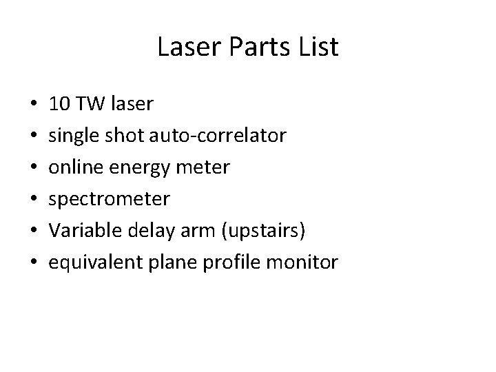 Laser Parts List • • • 10 TW laser single shot auto-correlator online energy
