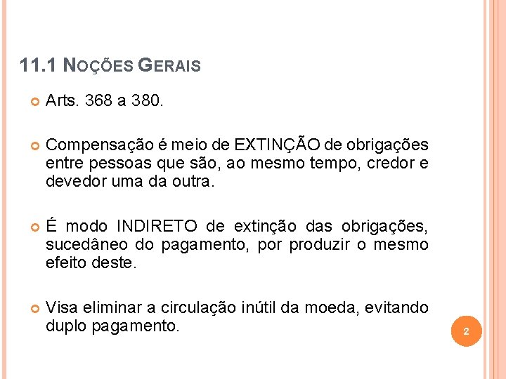 11. 1 NOÇÕES GERAIS Arts. 368 a 380. Compensação é meio de EXTINÇÃO de