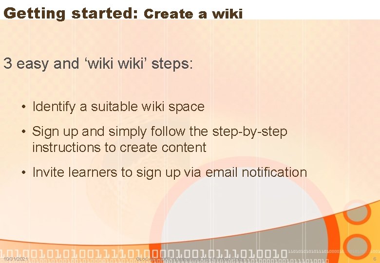 Getting started: Create a wiki 3 easy and ‘wiki’ steps: • Identify a suitable
