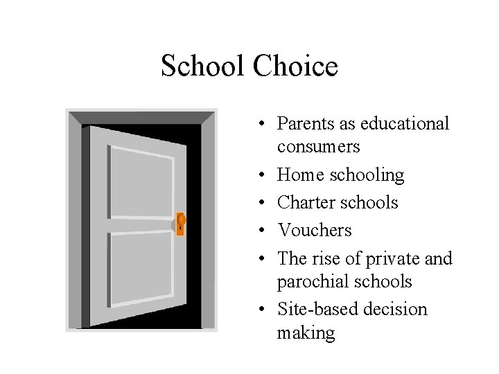 School Choice • Parents as educational consumers • Home schooling • Charter schools •